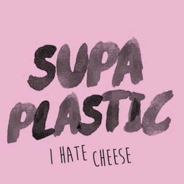 Supa Plastic I Hate Cheese